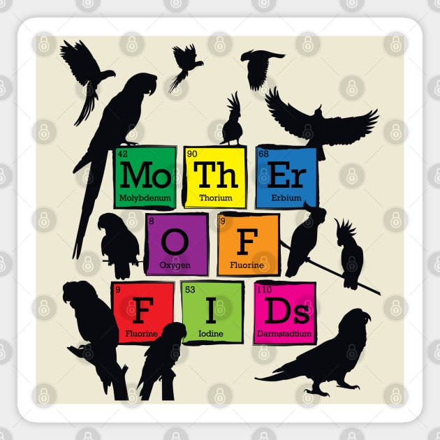 Mother of Fids (feathered kids) Birds Parrots Periodic Table Elements Sticker by TheStuffInBetween